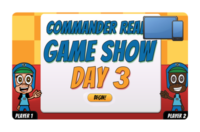 Commander Ready Game Show: Day 3